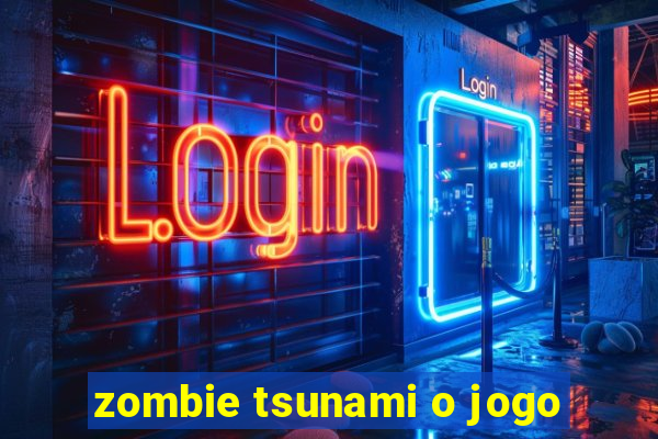 zombie tsunami o jogo